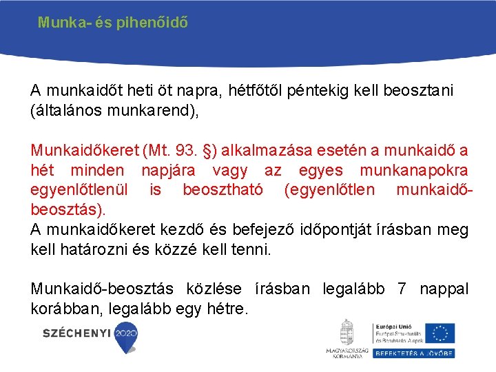 Munka- és pihenőidő A munkaidőt heti öt napra, hétfőtől péntekig kell beosztani (általános munkarend),