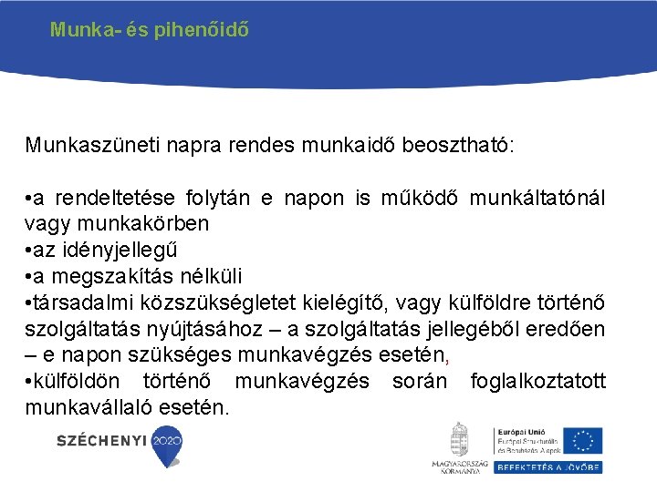 Munka- és pihenőidő Munkaszüneti napra rendes munkaidő beosztható: • a rendeltetése folytán e napon