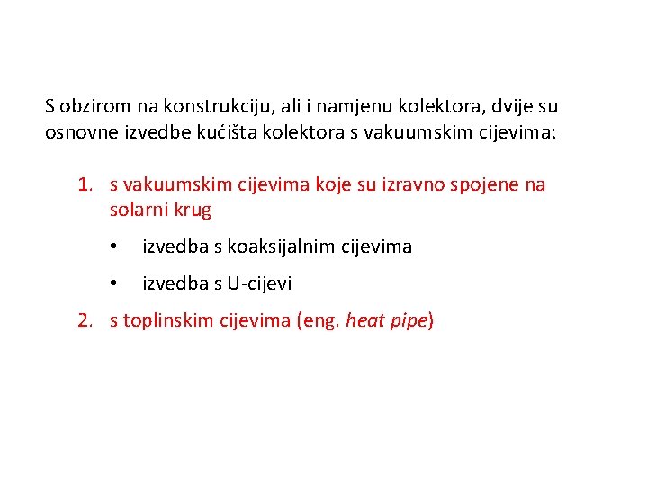 S obzirom na konstrukciju, ali i namjenu kolektora, dvije su osnovne izvedbe kućišta kolektora