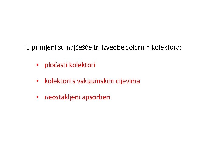 U primjeni su najčešće tri izvedbe solarnih kolektora: • pločasti kolektori • kolektori s