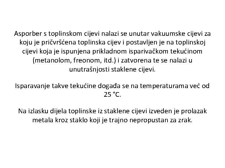 Asporber s toplinskom cijevi nalazi se unutar vakuumske cijevi za koju je pričvršćena toplinska