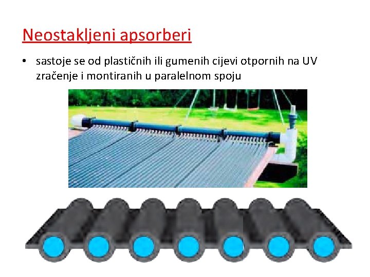 Neostakljeni apsorberi • sastoje se od plastičnih ili gumenih cijevi otpornih na UV zračenje