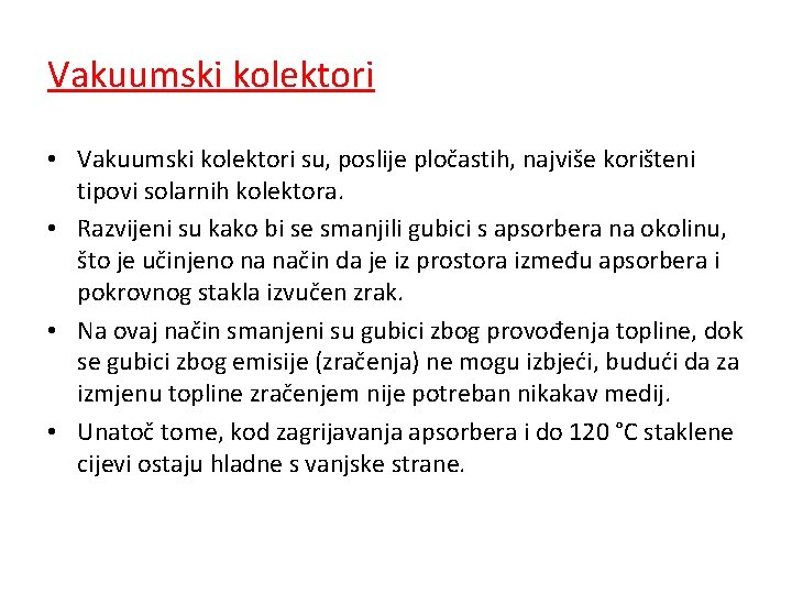 Vakuumski kolektori • Vakuumski kolektori su, poslije pločastih, najviše korišteni tipovi solarnih kolektora. •