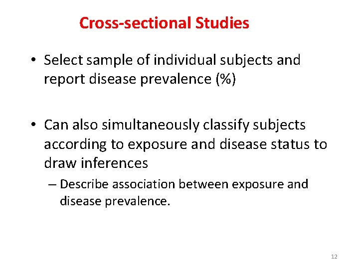 Cross-sectional Studies • Select sample of individual subjects and report disease prevalence (%) •