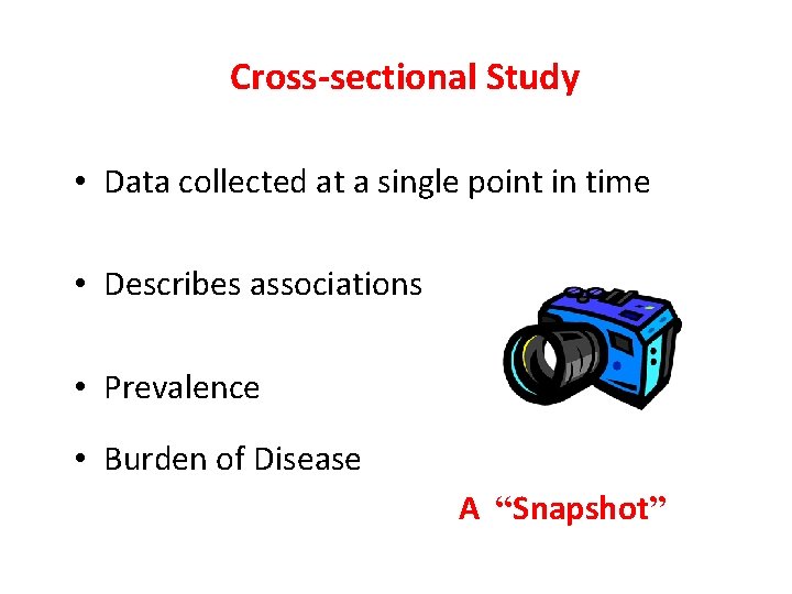 Cross-sectional Study • Data collected at a single point in time • Describes associations