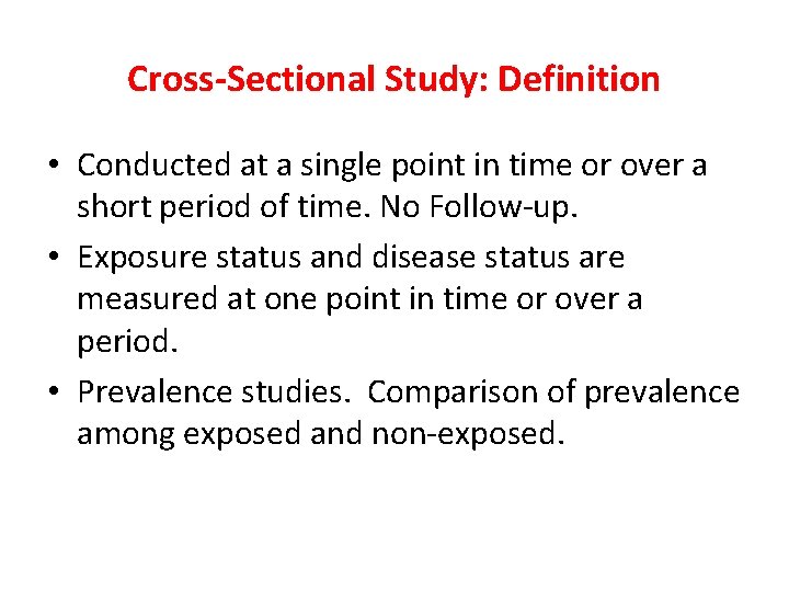 Cross-Sectional Study: Definition • Conducted at a single point in time or over a