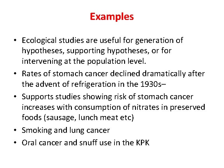 Examples • Ecological studies are useful for generation of hypotheses, supporting hypotheses, or for