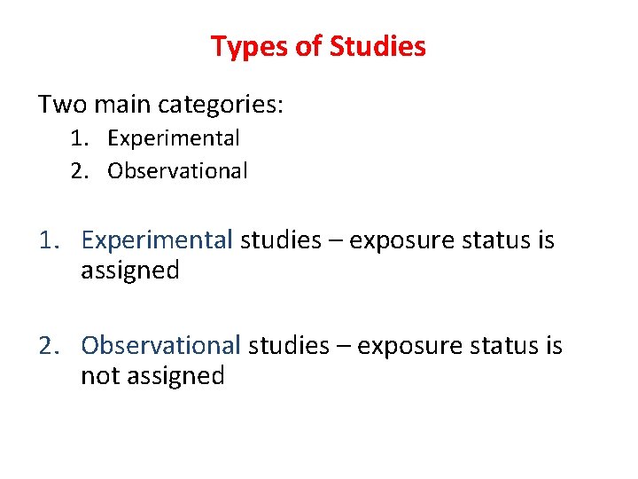Types of Studies Two main categories: 1. Experimental 2. Observational 1. Experimental studies – Types of Studies Two main categories: 1. Experimental 2. Observational 1. Experimental studies –