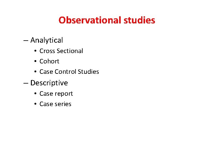 Observational studies – Analytical • Cross Sectional • Cohort • Case Control Studies – Observational studies – Analytical • Cross Sectional • Cohort • Case Control Studies –