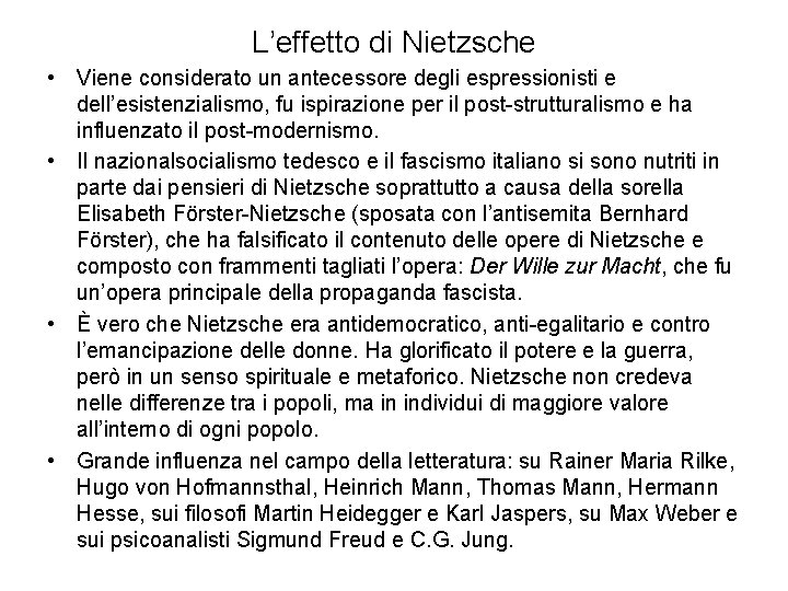 L’effetto di Nietzsche • Viene considerato un antecessore degli espressionisti e dell’esistenzialismo, fu ispirazione