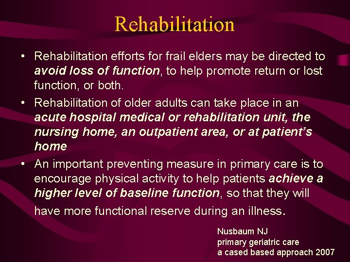 Rehabilitation • Rehabilitation efforts for frail elders may be directed to avoid loss of