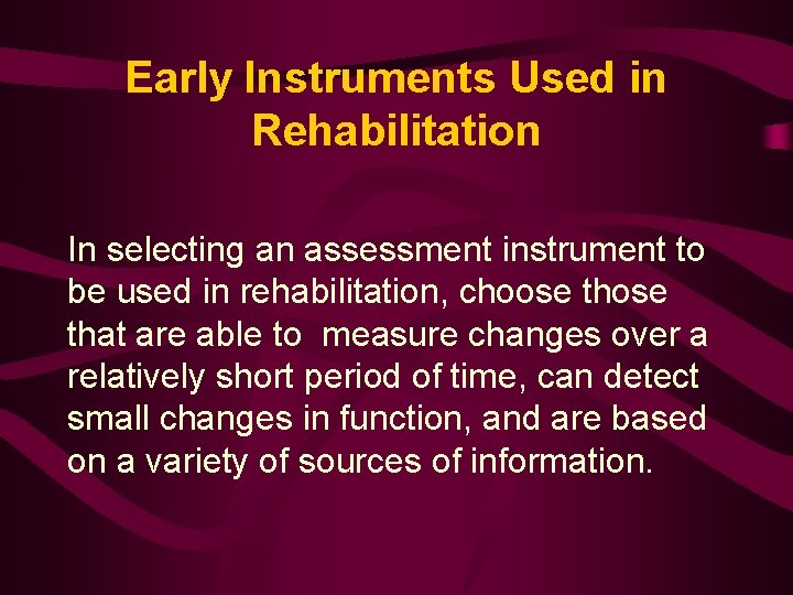 Early Instruments Used in Rehabilitation In selecting an assessment instrument to be used in