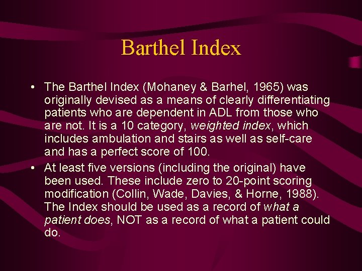 Barthel Index • The Barthel Index (Mohaney & Barhel, 1965) was originally devised as