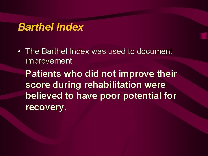 Barthel Index • The Barthel Index was used to document improvement. Patients who did