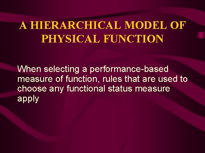 A HIERARCHICAL MODEL OF PHYSICAL FUNCTION When selecting a performance-based measure of function, rules