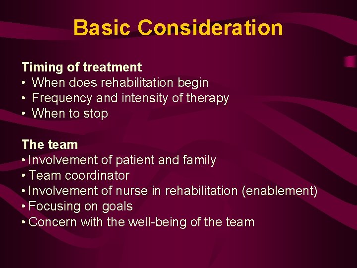 Basic Consideration Timing of treatment • When does rehabilitation begin • Frequency and intensity