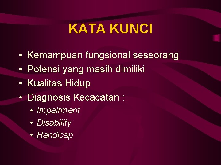 KATA KUNCI • • Kemampuan fungsional seseorang Potensi yang masih dimiliki Kualitas Hidup Diagnosis