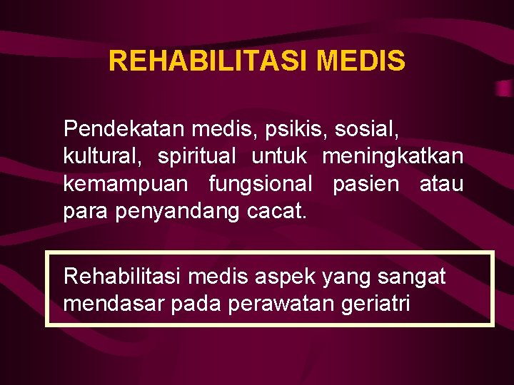 REHABILITASI MEDIS Pendekatan medis, psikis, sosial, kultural, spiritual untuk meningkatkan kemampuan fungsional pasien atau