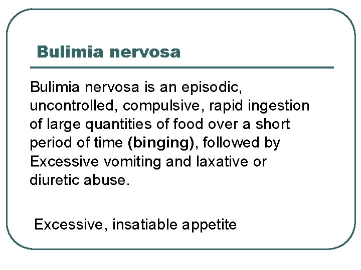 Bulimia nervosa is an episodic, uncontrolled, compulsive, rapid ingestion of large quantities of food