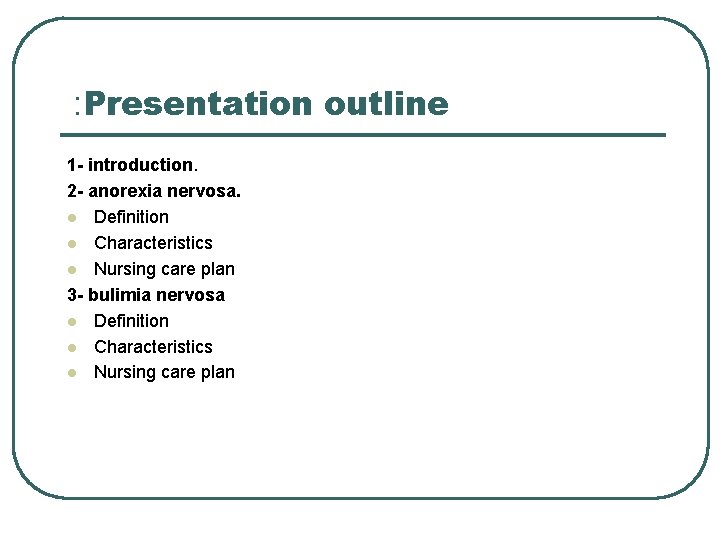 : Presentation outline 1 - introduction. 2 - anorexia nervosa. l Definition l Characteristics