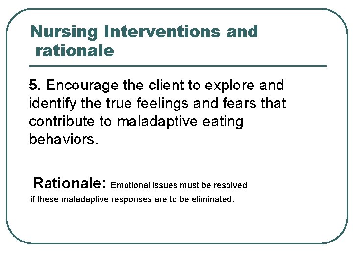 Nursing Interventions and rationale 5. Encourage the client to explore and identify the true
