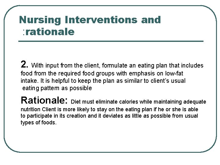 Nursing Interventions and : rationale 2. With input from the client, formulate an eating