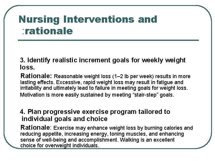 Nursing Interventions and : rationale 3. Identify realistic increment goals for weekly weight loss.