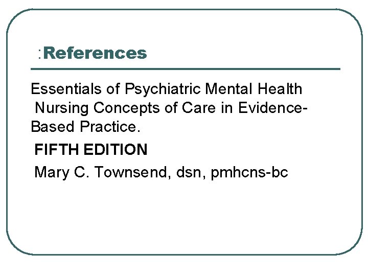 : References Essentials of Psychiatric Mental Health Nursing Concepts of Care in Evidence. Based