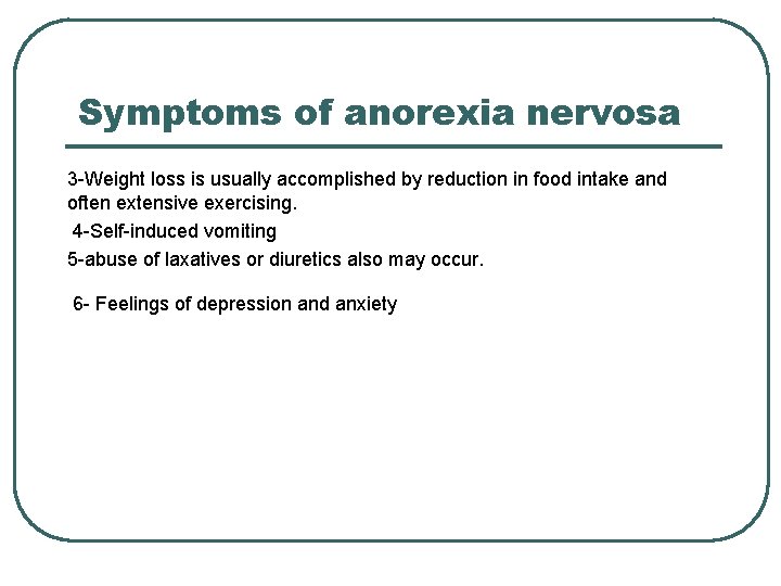 Symptoms of anorexia nervosa 3 -Weight loss is usually accomplished by reduction in food