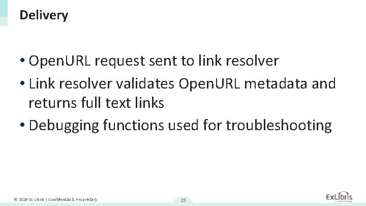 Delivery • Open. URL request sent to link resolver • Link resolver validates Open.