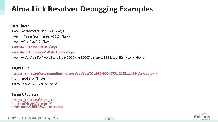 Alma Link Resolver Debugging Examples Date Filter : <key id="character_set">null</key> <key id="interface_name">OCLC</key> <key id="Is_free">0</key>