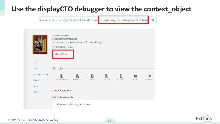 Use the display. CTO debugger to view the context_object © 2019 Ex Libris |