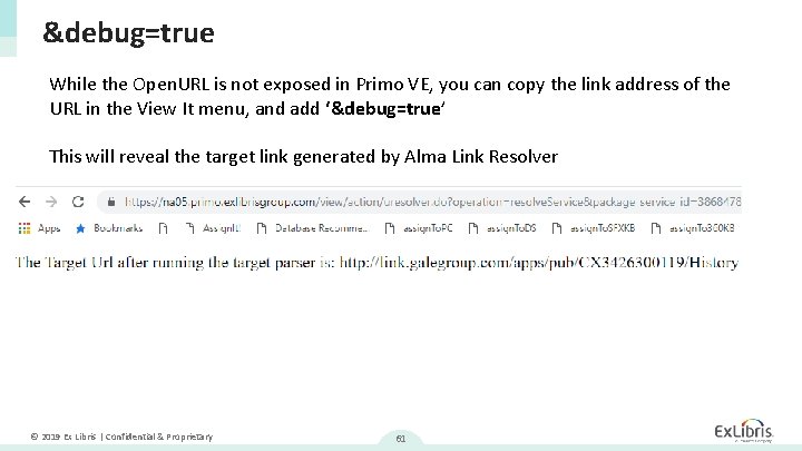 &debug=true While the Open. URL is not exposed in Primo VE, you can copy