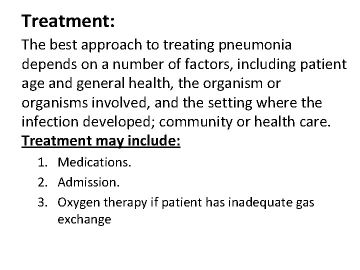 Treatment: The best approach to treating pneumonia depends on a number of factors, including