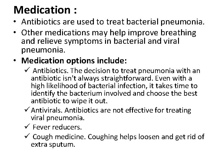 Medication : • Antibiotics are used to treat bacterial pneumonia. • Other medications may