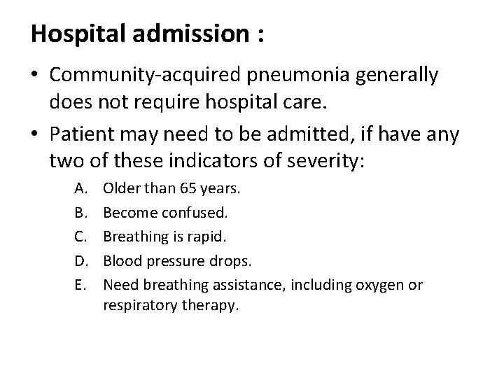 Hospital admission : • Community-acquired pneumonia generally does not require hospital care. • Patient
