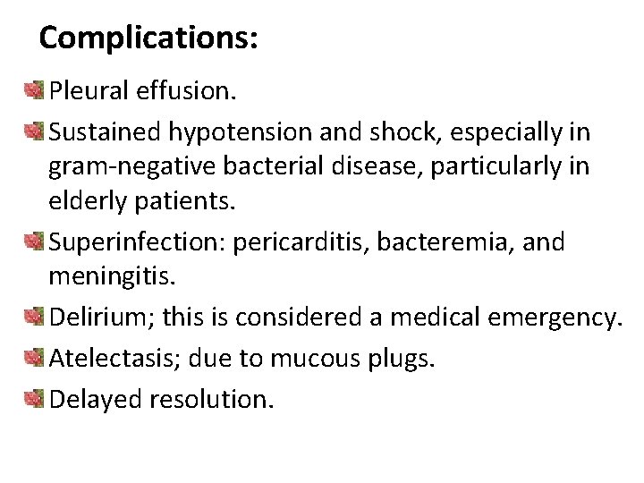 Complications: Pleural effusion. Sustained hypotension and shock, especially in gram-negative bacterial disease, particularly in
