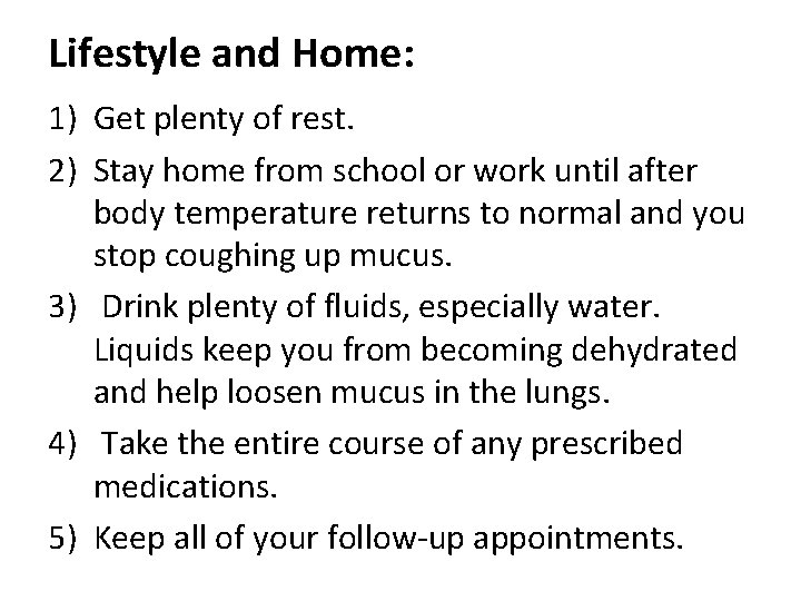 Lifestyle and Home: 1) Get plenty of rest. 2) Stay home from school or