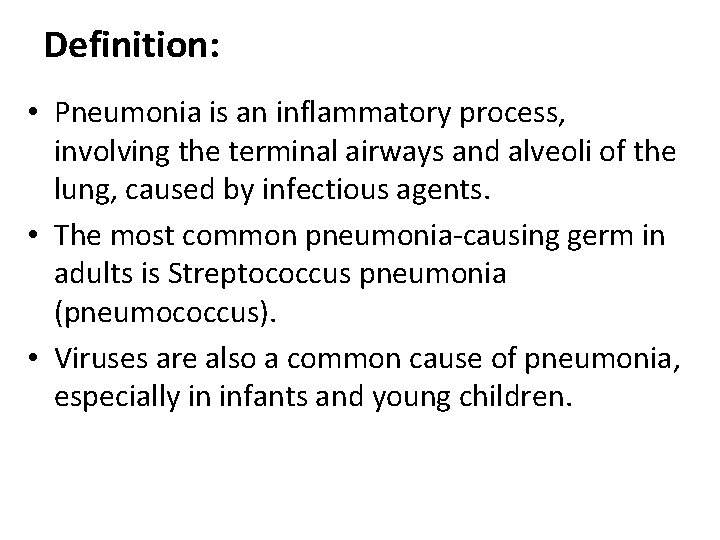 Definition: • Pneumonia is an inflammatory process, involving the terminal airways and alveoli of