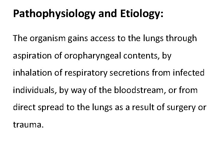 Pathophysiology and Etiology: The organism gains access to the lungs through aspiration of oropharyngeal