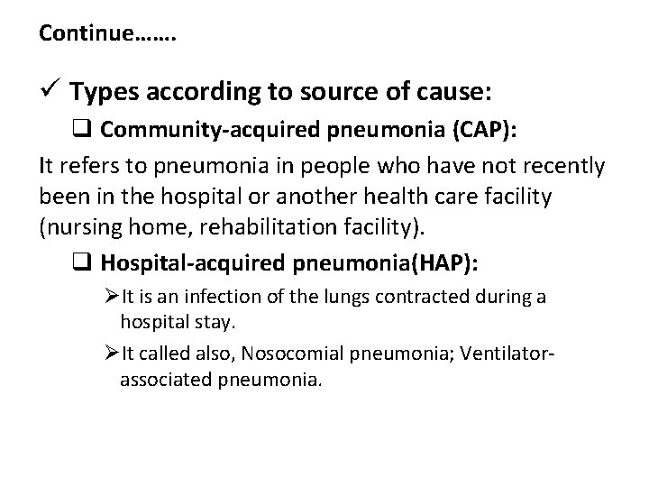 Continue……. ü Types according to source of cause: q Community-acquired pneumonia (CAP): It refers