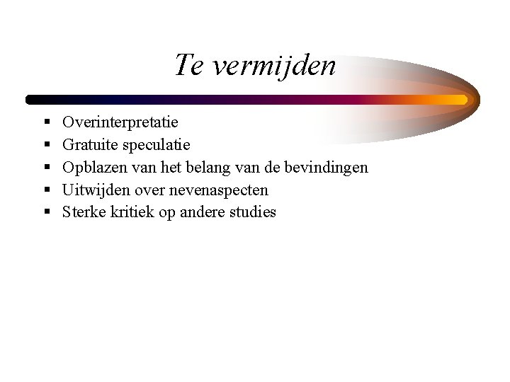 Te vermijden § § § Overinterpretatie Gratuite speculatie Opblazen van het belang van de