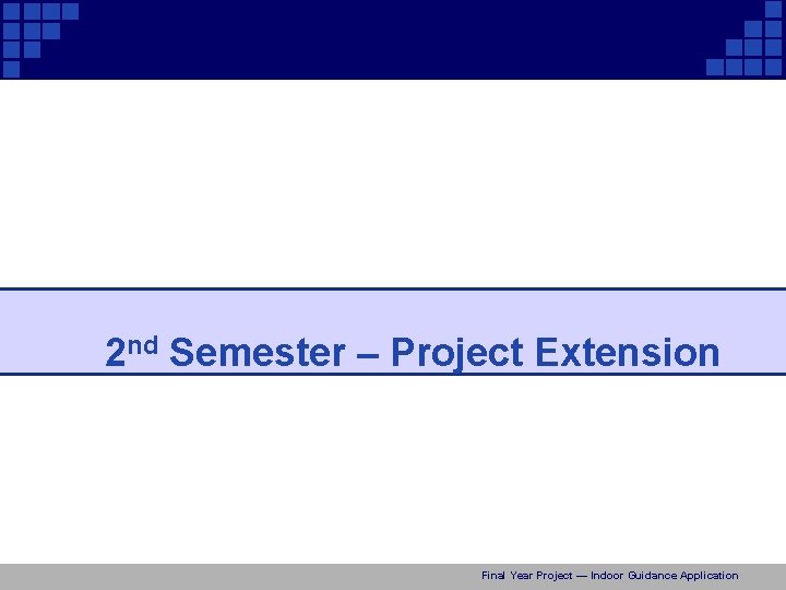 2 nd Semester – Project Extension Final Year Project — Indoor Guidance Application 