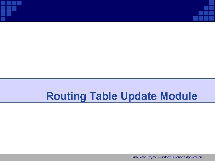 Routing Table Update Module Final Year Project — Indoor Guidance Application 