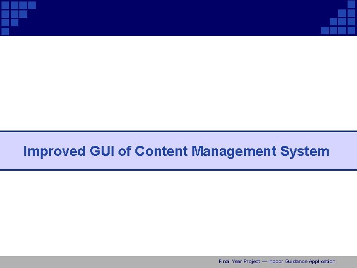 Improved GUI of Content Management System Final Year Project — Indoor Guidance Application 