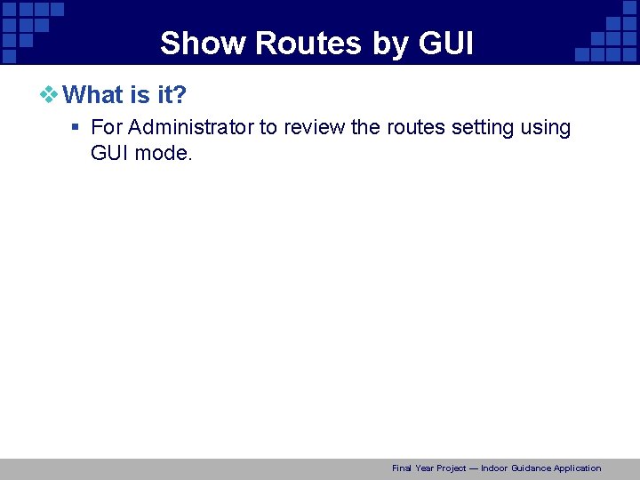 Show Routes by GUI v What is it? § For Administrator to review the