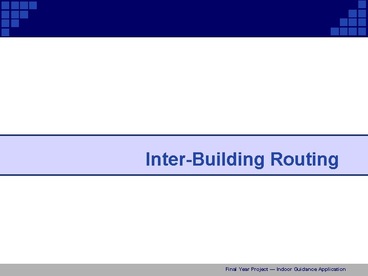 Inter-Building Routing Final Year Project — Indoor Guidance Application 