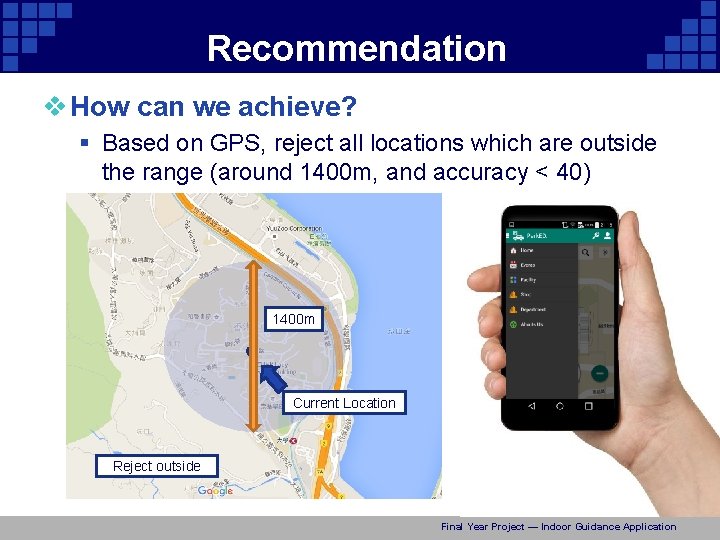 Recommendation v How can we achieve? § Based on GPS, reject all locations which