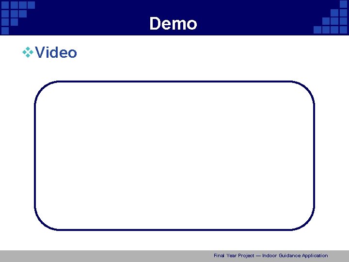 Demo v. Video Final Year Project — Indoor Guidance Application 