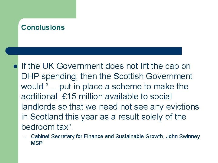 Conclusions l If the UK Government does not lift the cap on DHP spending,